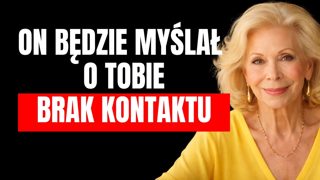 BĘDZIE MYŚLAŁ O TOBIE KAŻDEGO DNIA – PRAWDZIWA MOC ZASADY „ZERO KONTAKTU” | Louise Hay
