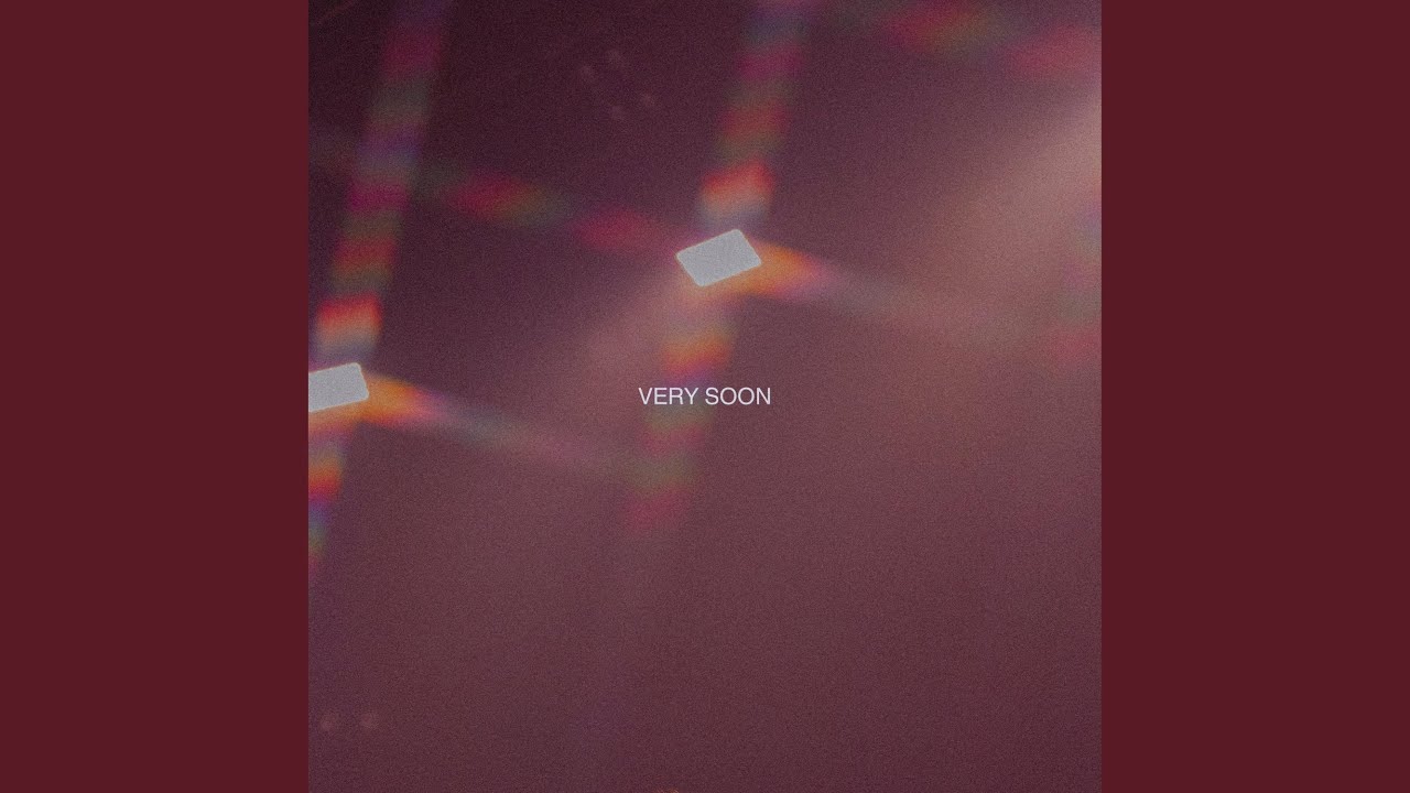 Very Soon