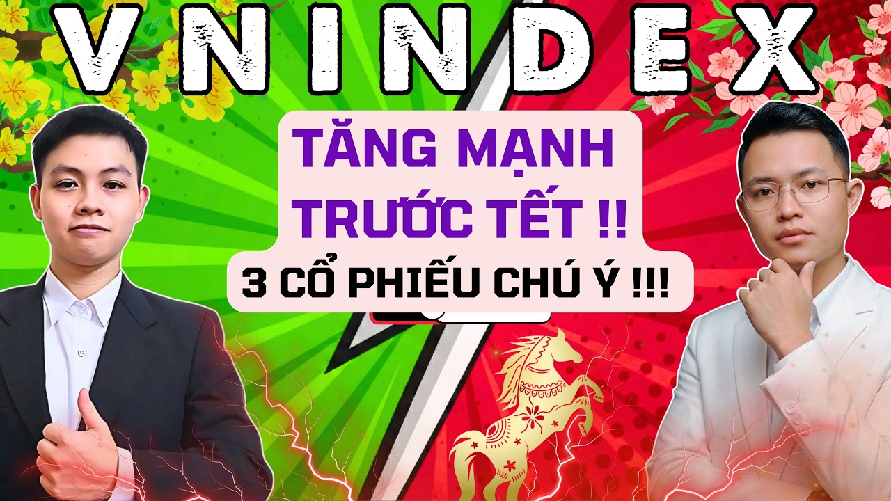 VNINDEX Tăng Nóng Trước Tết – Cơ Hội Nằm Ở 3 Cổ Phiếu Này