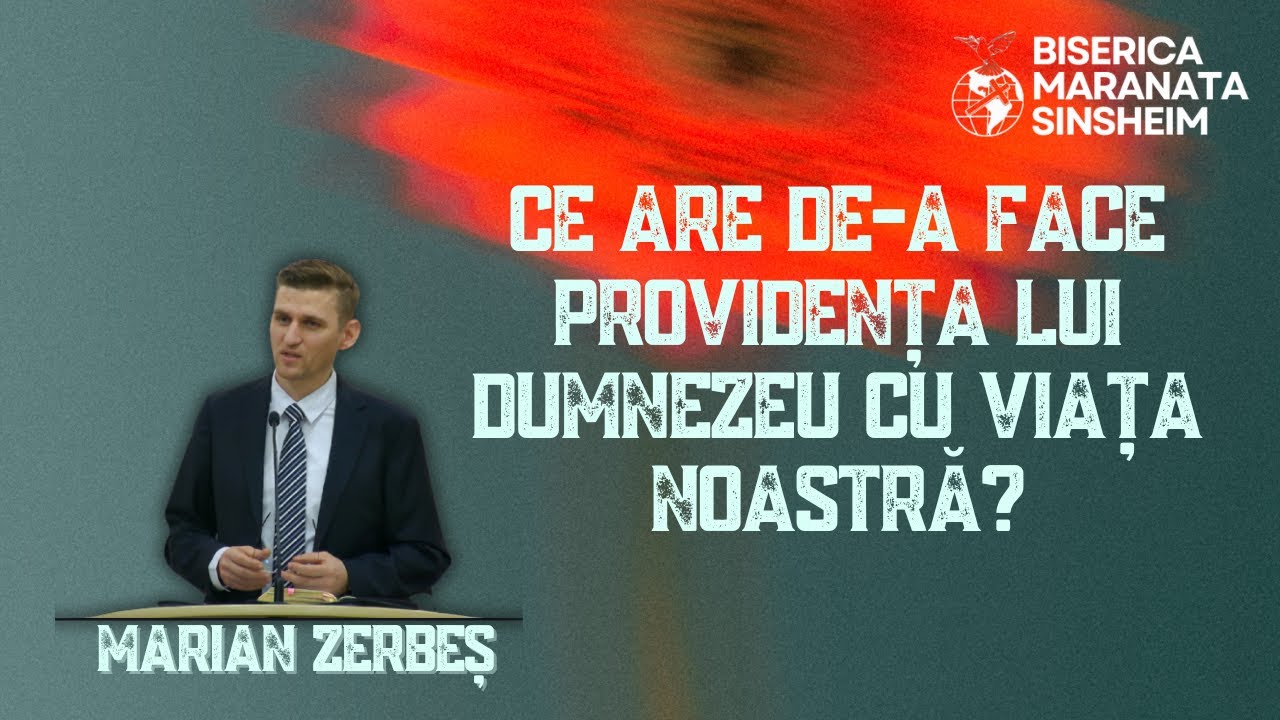 Marian Zerbeș - Ce are de-a face providența lui Dumnezeu cu viața noastră?