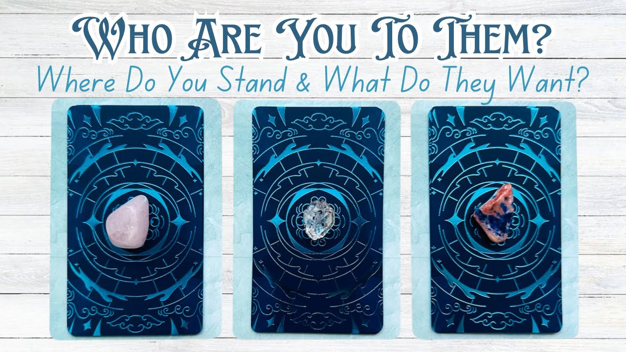 Who Are You To Them? Where Do You Stand & What Do They Want? Pick a Card Love Reading
