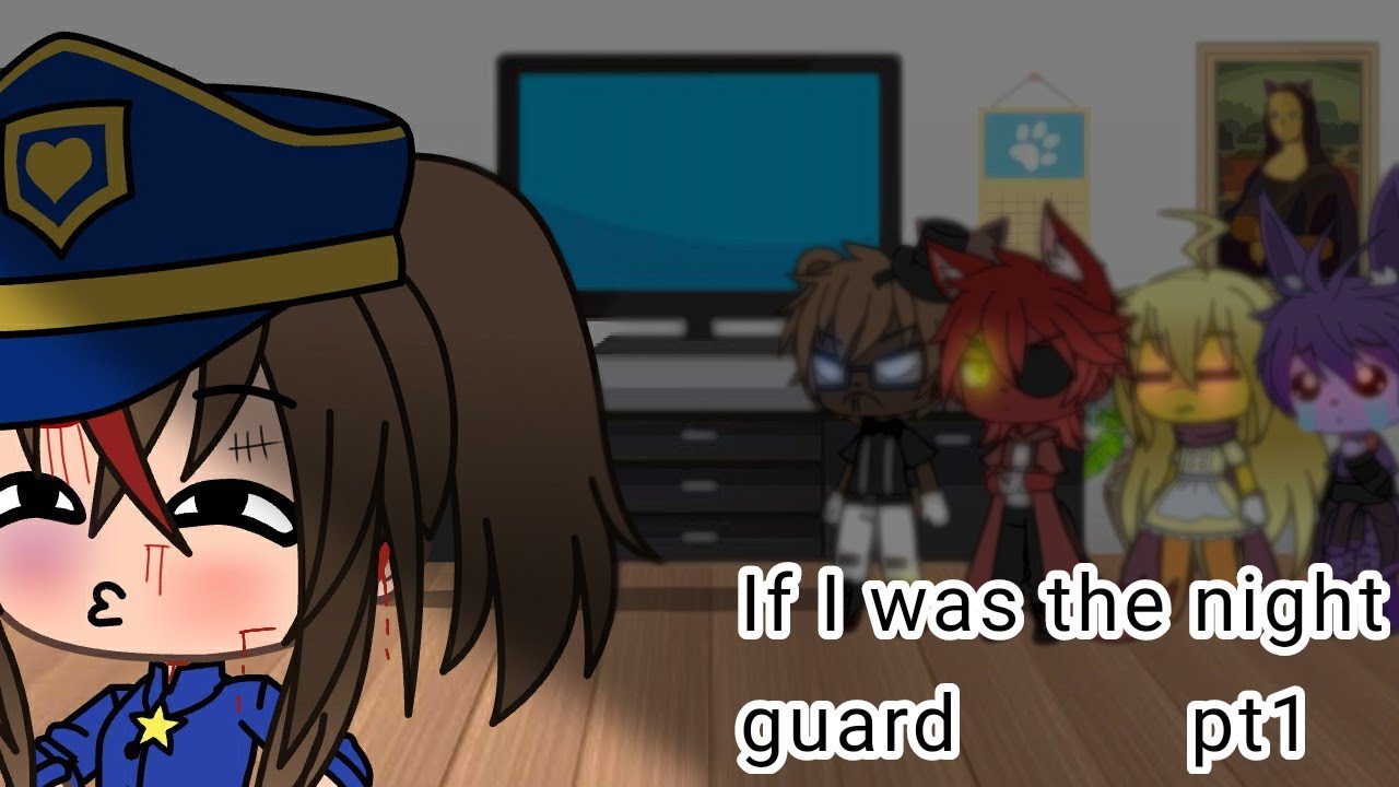 《If I was the night guard》~ pt1~