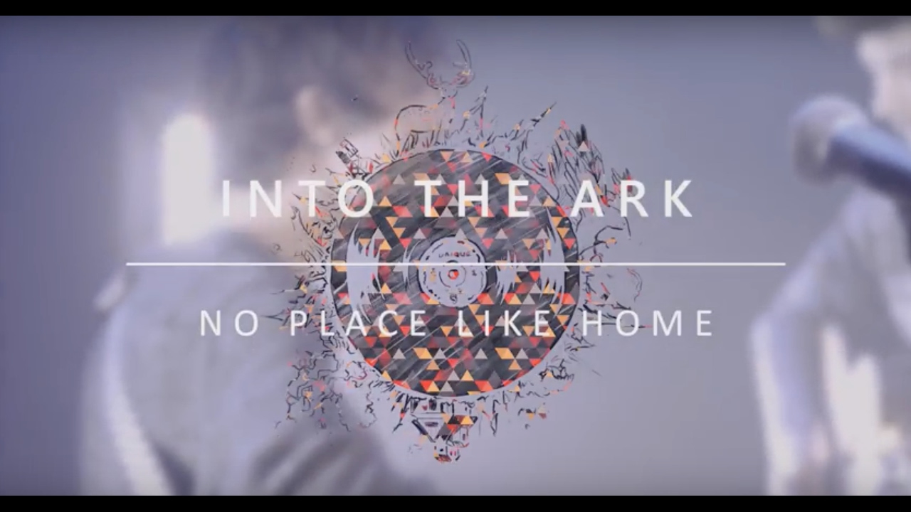 INTO THE ARK - NO PLACE LIKE HOME - LIVE FOR UNIQUE LULLABY