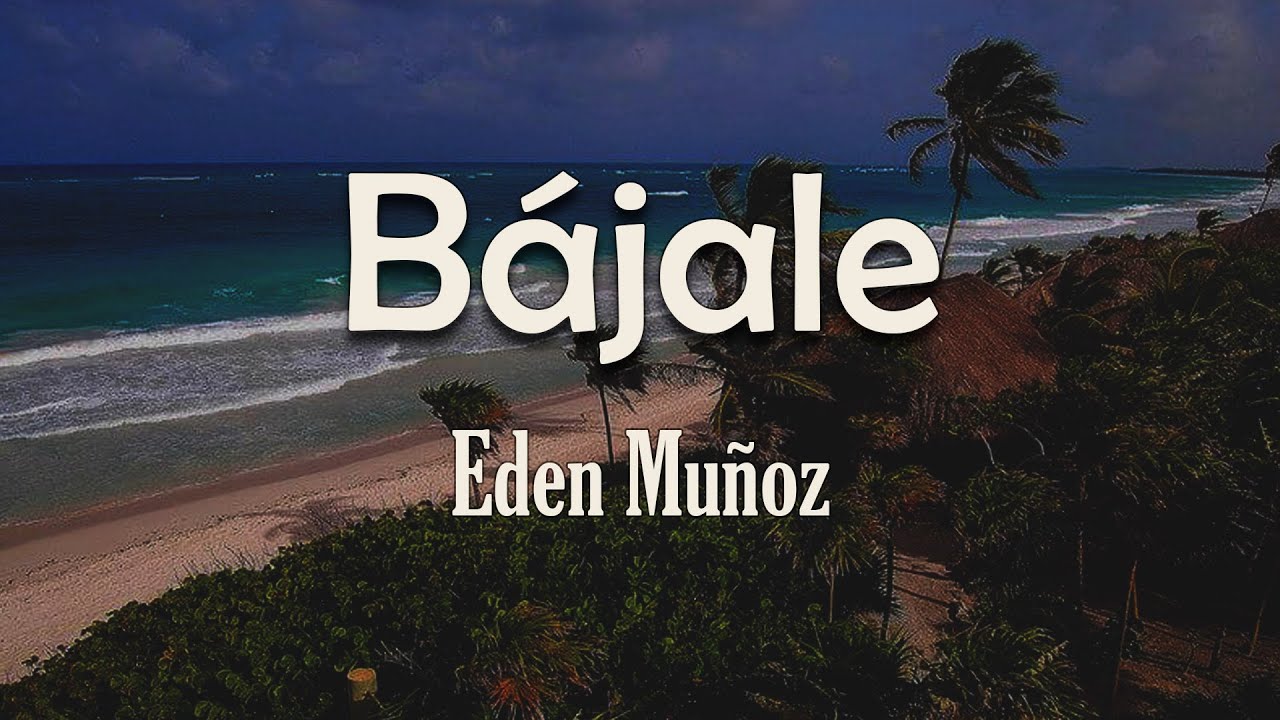 Eden Mu&ntilde;oz - B&aacute;jale (Letra) | Si quieres que esto dura neta b&aacute;jale