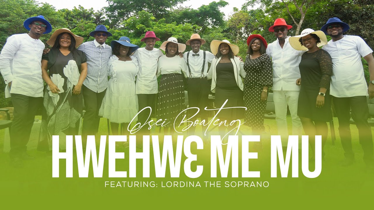 HWEHWE ME MU FT. LORDINA THE SOPRANO - OSEI BOATENG