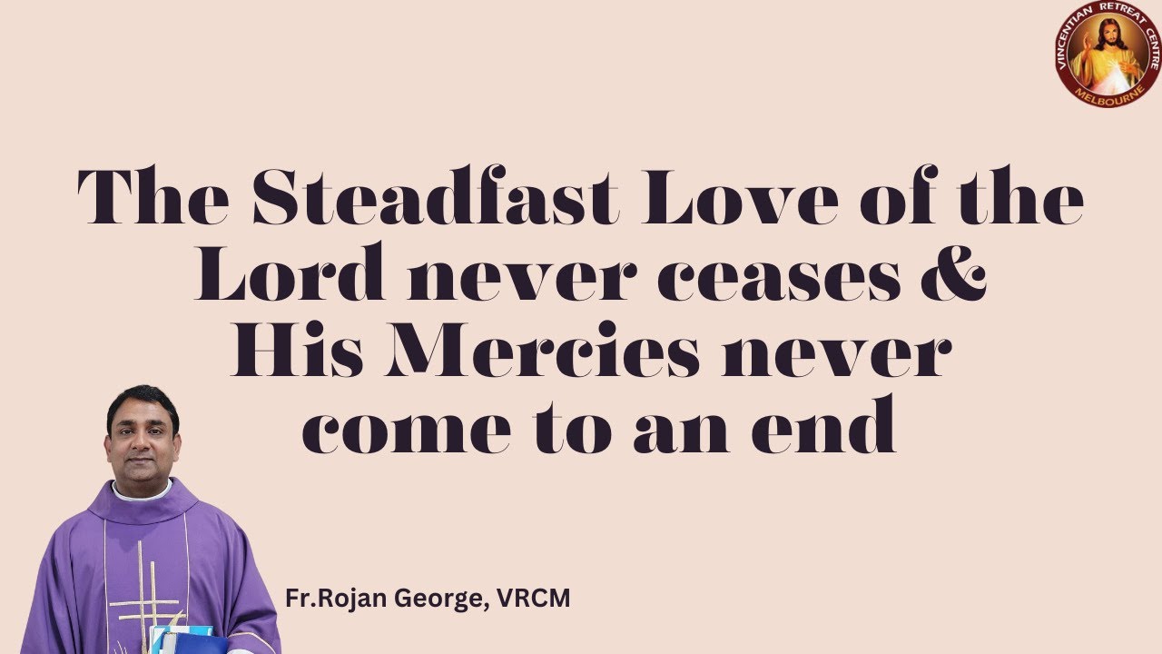 The steadfast love of the Lord never ceases & His mercies never come to an end|Fr Rojan George| VRCM