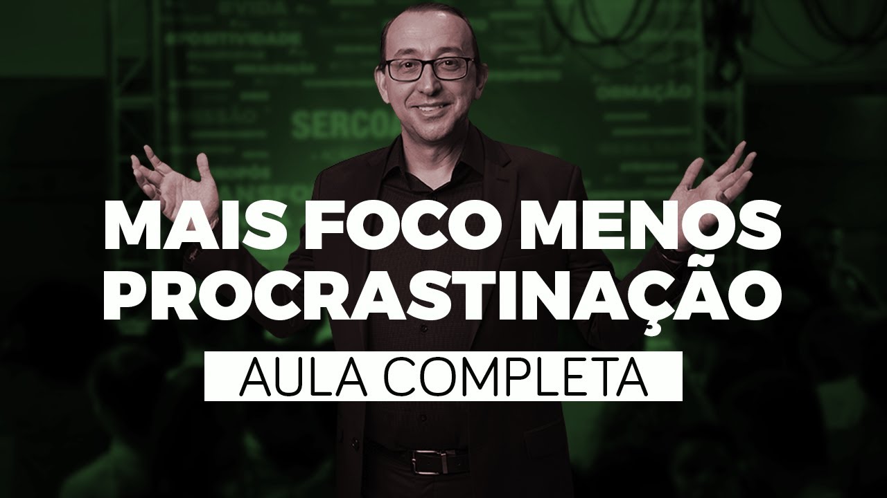 Aumente seu Foco: Insights para abandonar a procrastina&ccedil;&atilde;o | Jos&eacute; Roberto Marques