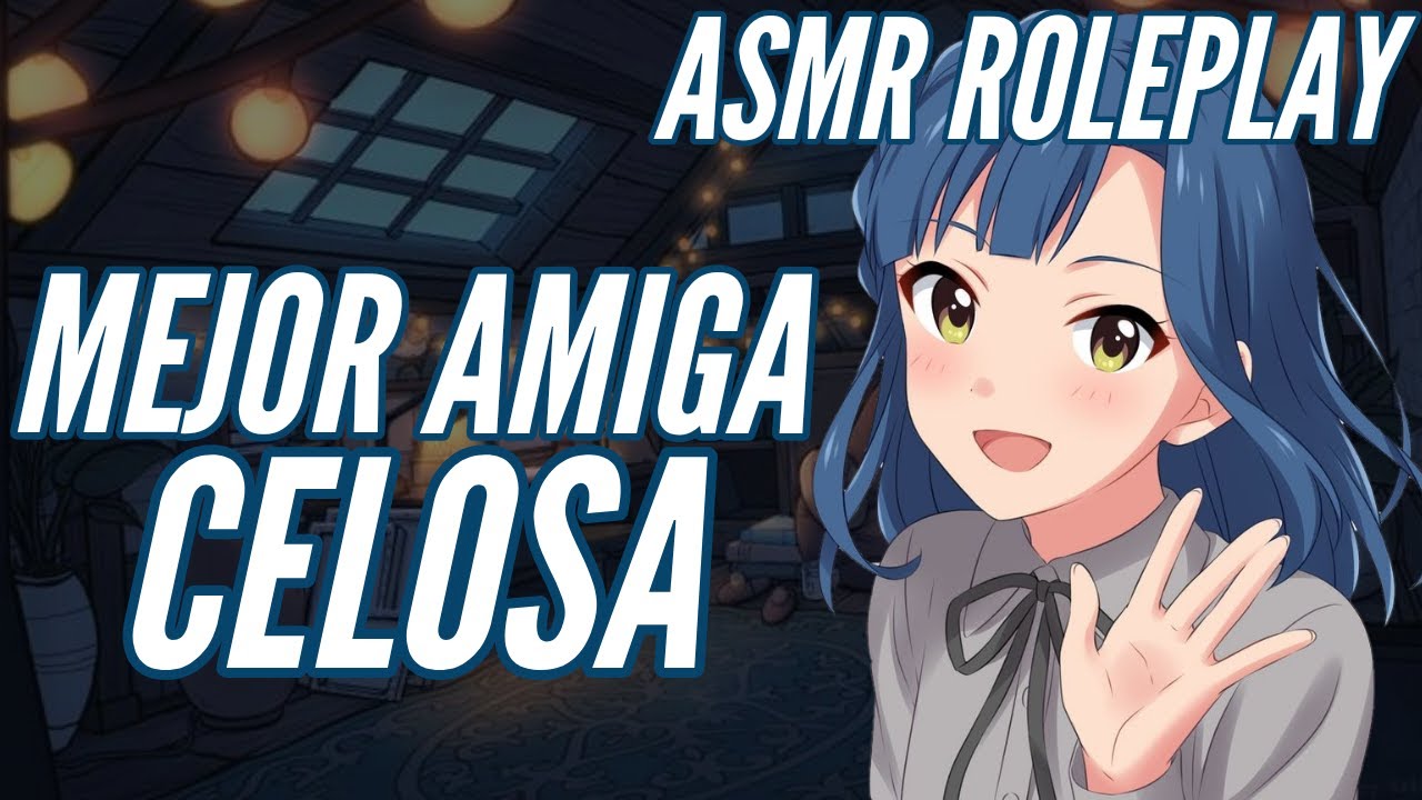 ASMR💙😡Mejor Amiga Celosa Y Tu💙😡ESPAÑOL
