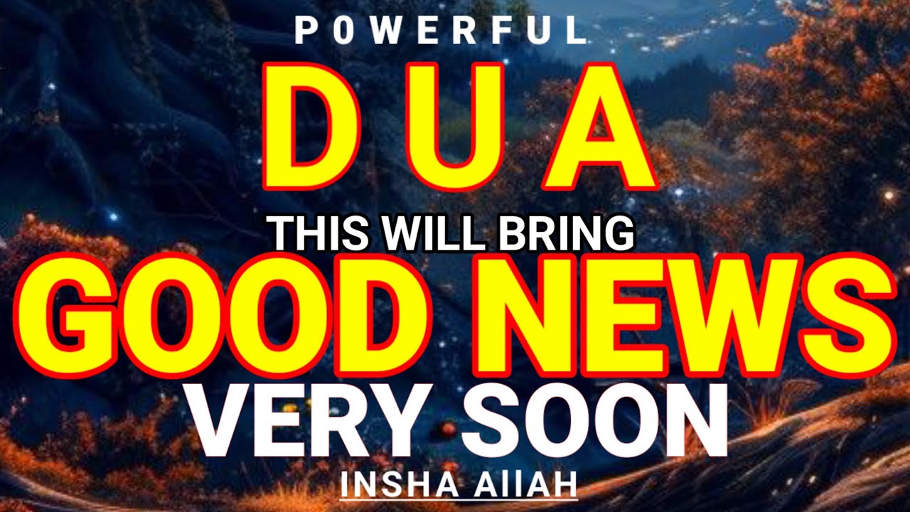 JUST BY LISTENING TO THIS VERY POWERFUL DUA YOU WILL BRING GOOD NEWS IN YOUR LIFE !! INSHALLAH