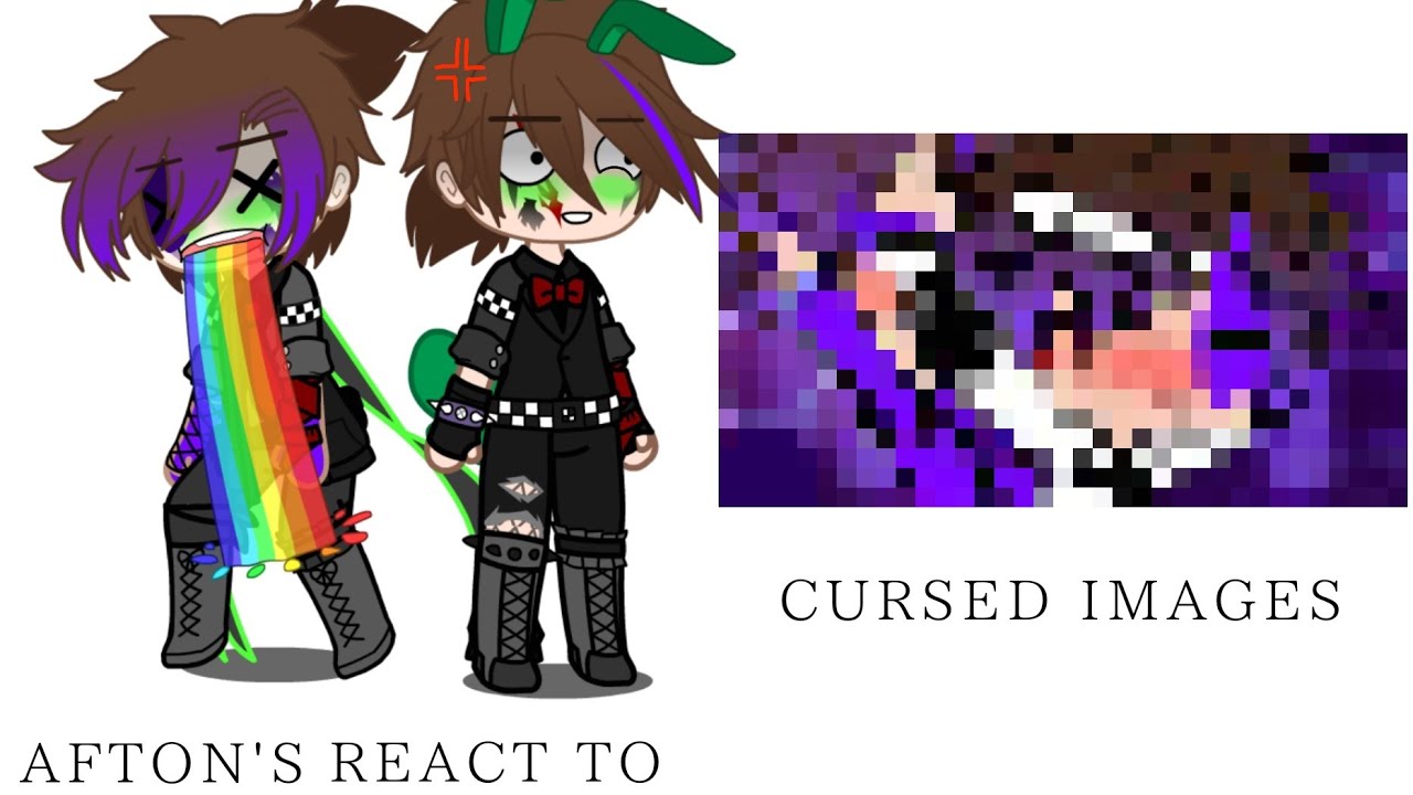 afton's react to cursed images// gacha club//My AU//