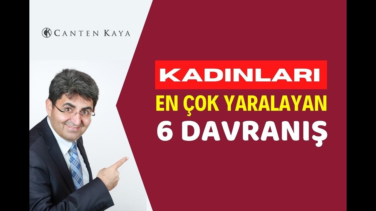 KADINLARI EN ÇOK YARALAYAN 6 DAVRANIŞ | Canten Kaya