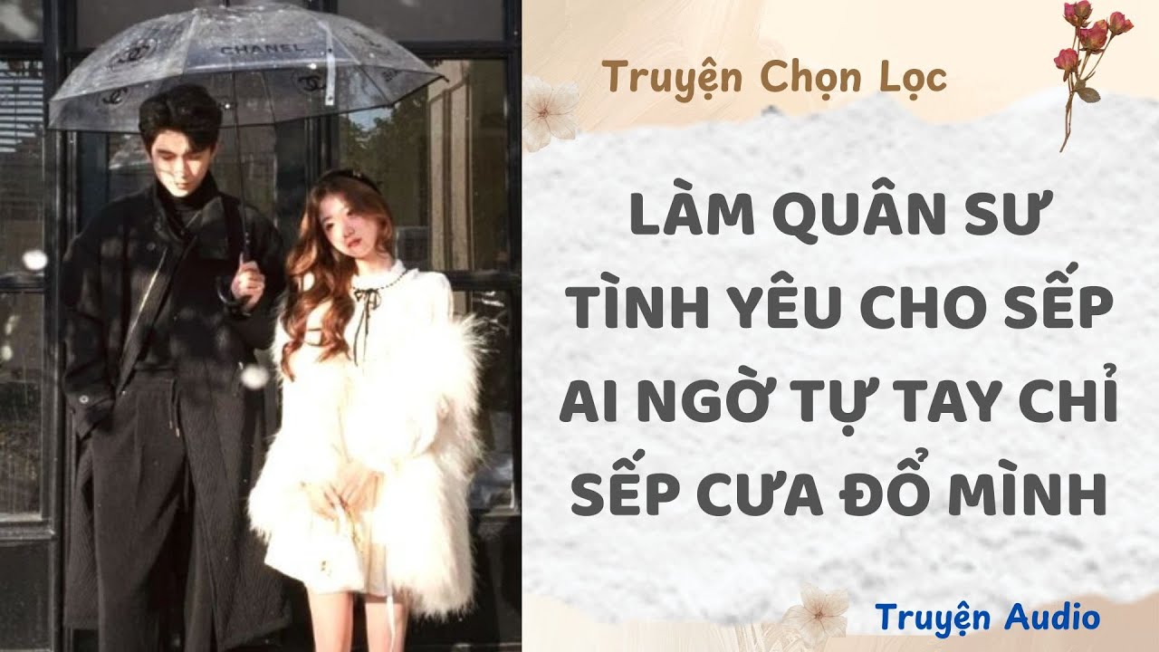 Làm Quân Sư Tình Yêu Cho Sếp, Ai Ngờ Tự Tay Chỉ Sếp Cưa Đổ Mình | Truyện Audio Nấu Ăn