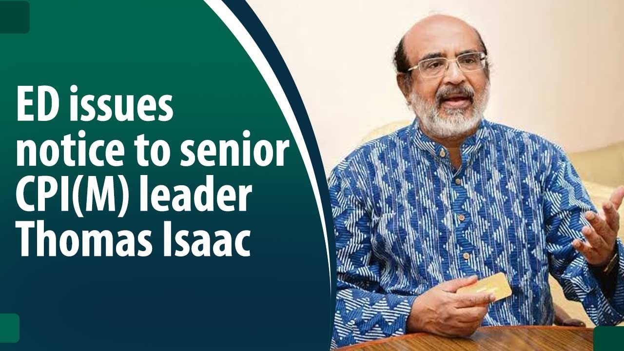 Know why ex-Kerala FM Thomas Isaac is asked to appear before ED