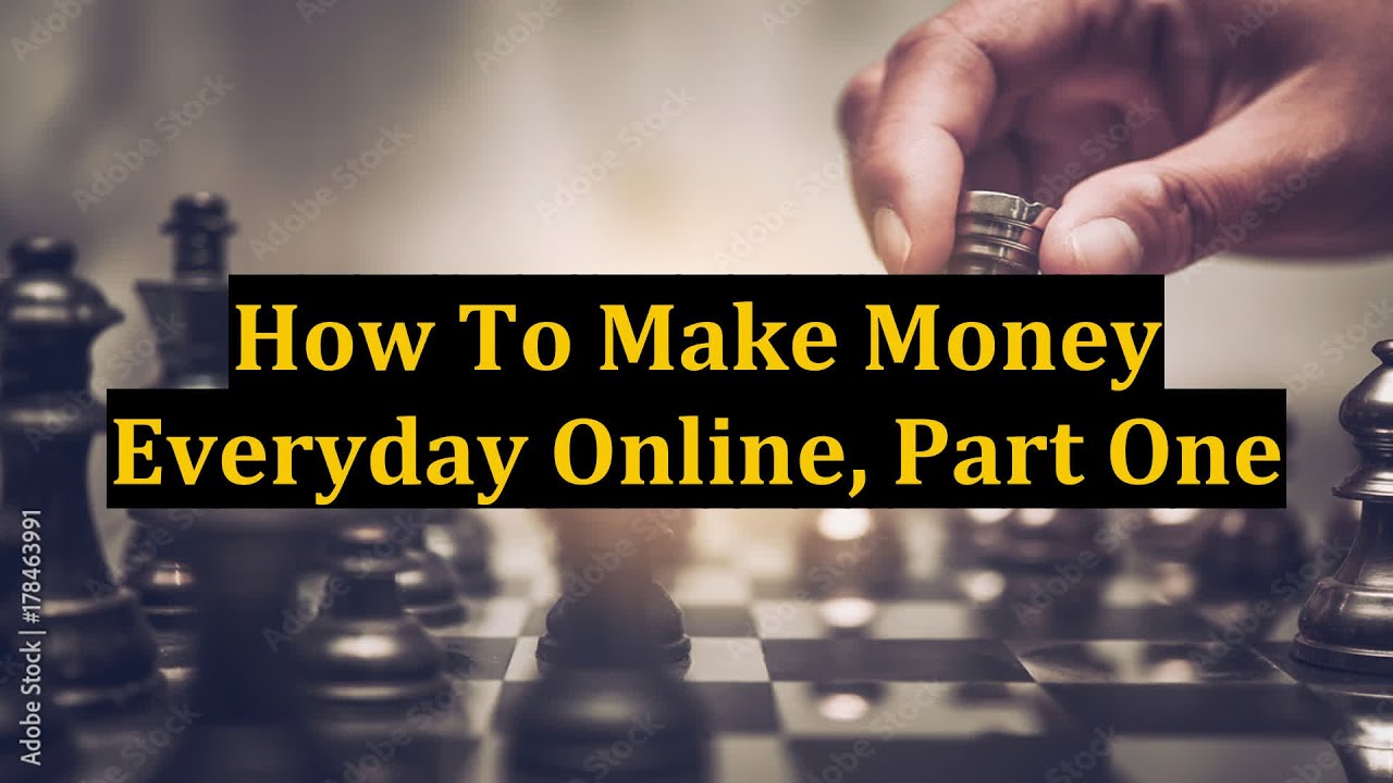 How To Make Money Everyday Online, Part One