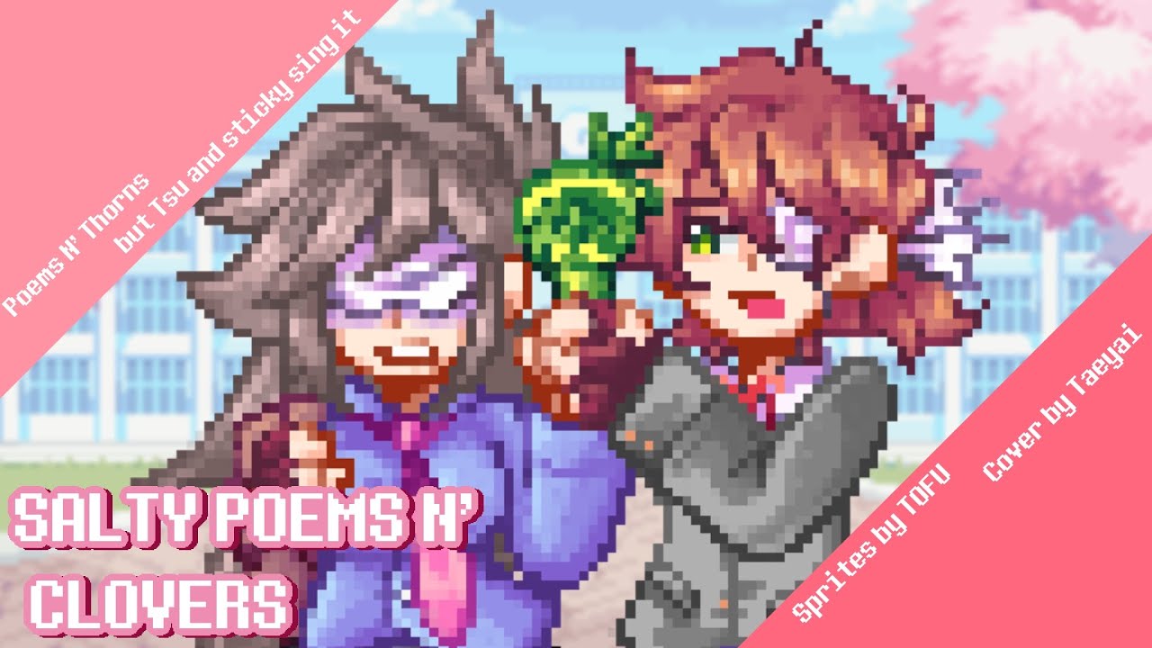 SALTY POEMS N' CLOVERS (Poems N' Thorns but Tsu and sticky sing it)
