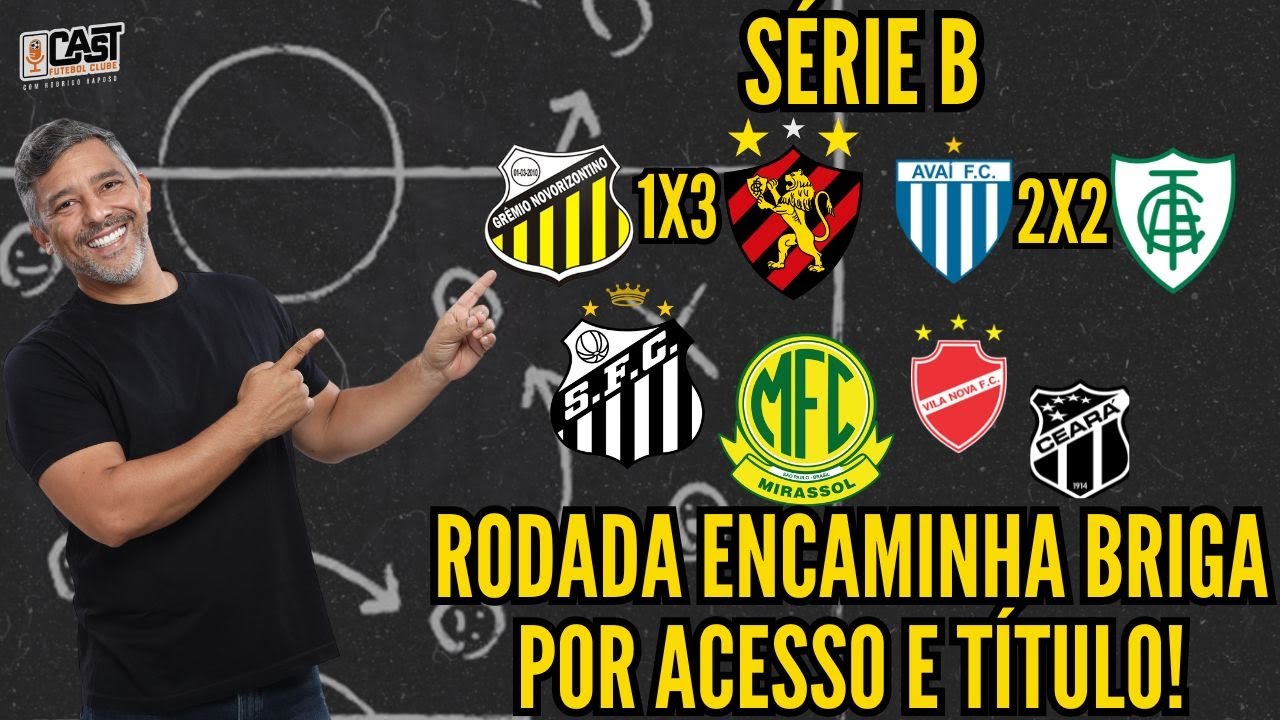 SÉRIE B AFUNILA E BRIGA PRO ACESSO E TÍTULO SE DEFINE! SPORT, SANTOS, CEARÁ, VILA! ENTENDA! CASTFC!