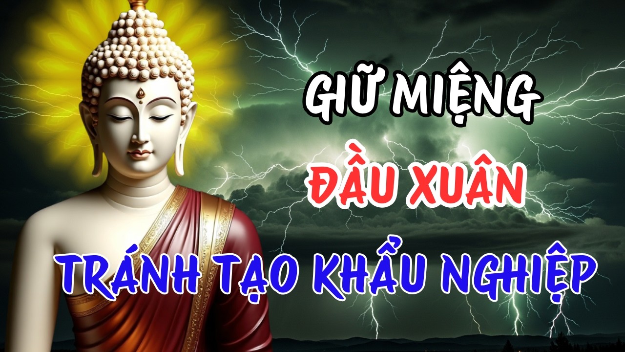 Giữ Miệng Đầu Xuân – Tránh Tạo Khẩu Nghiệp | Gieo Phước Lành Cho Cả Năm
