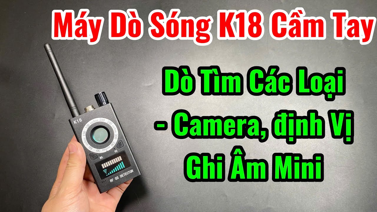 Máy Dò Sóng K18 Cao Cấp , Máy Phát Hiện Các Loại Camera Siêu Nhỏ, Định Vị Ghi Âm Mini Giấu Kín
