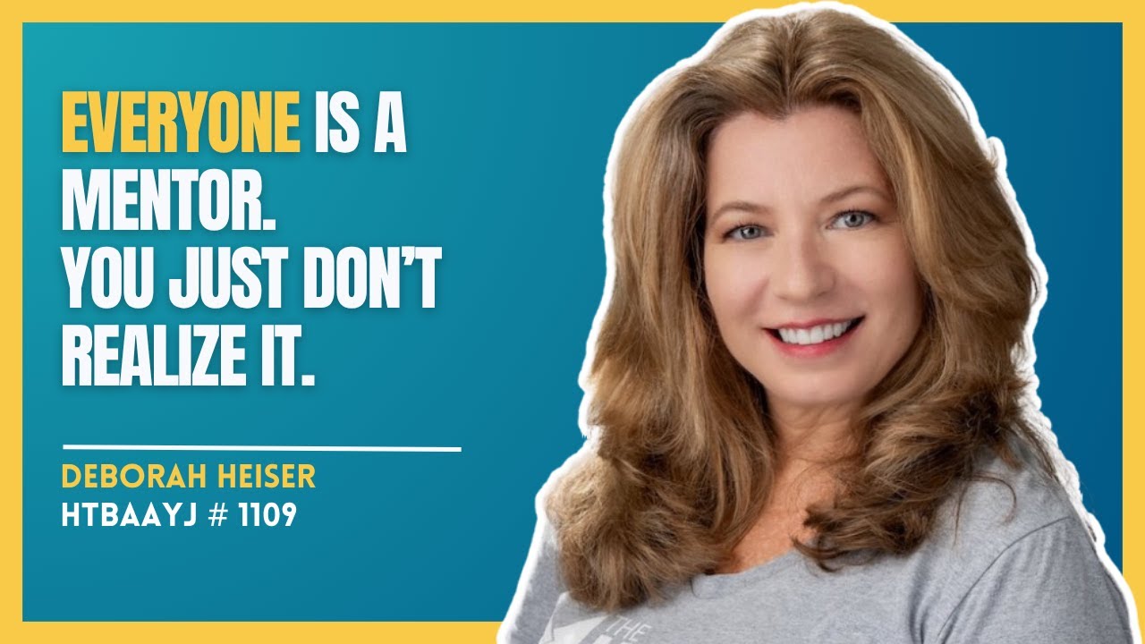 1109: How to Find Great Mentors and Build Your Legacy with Dr. Deborah Heiser
