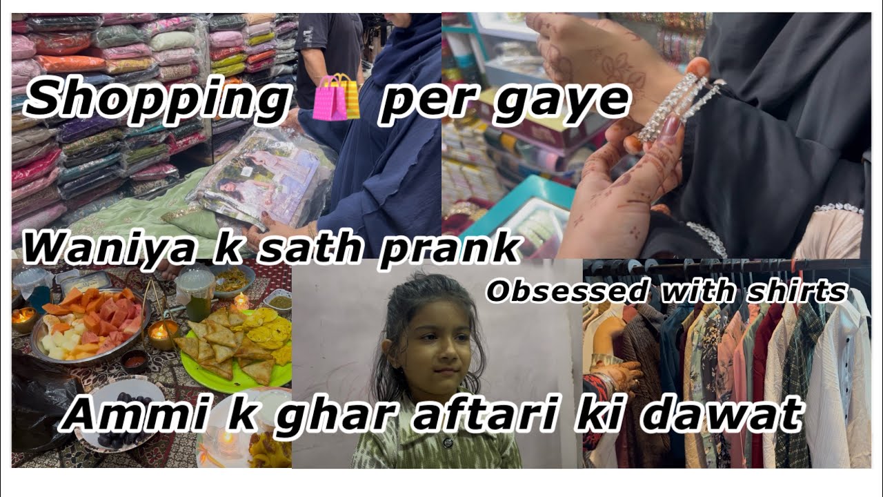 Ammi k ghar Aftari ki dawat | shopping karne gaye | Waniya k sath prank hogaya | obsessed with shirt