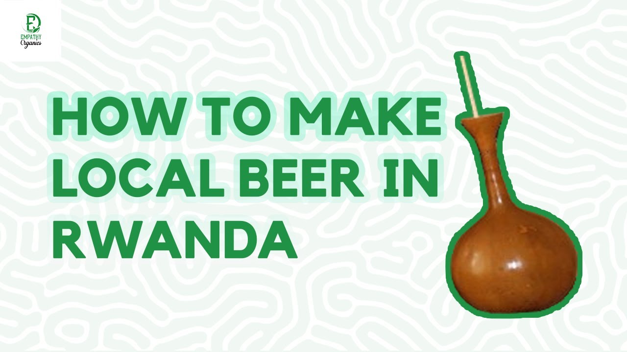 HOW TO MAKE BANANA BEER IN RWANDA