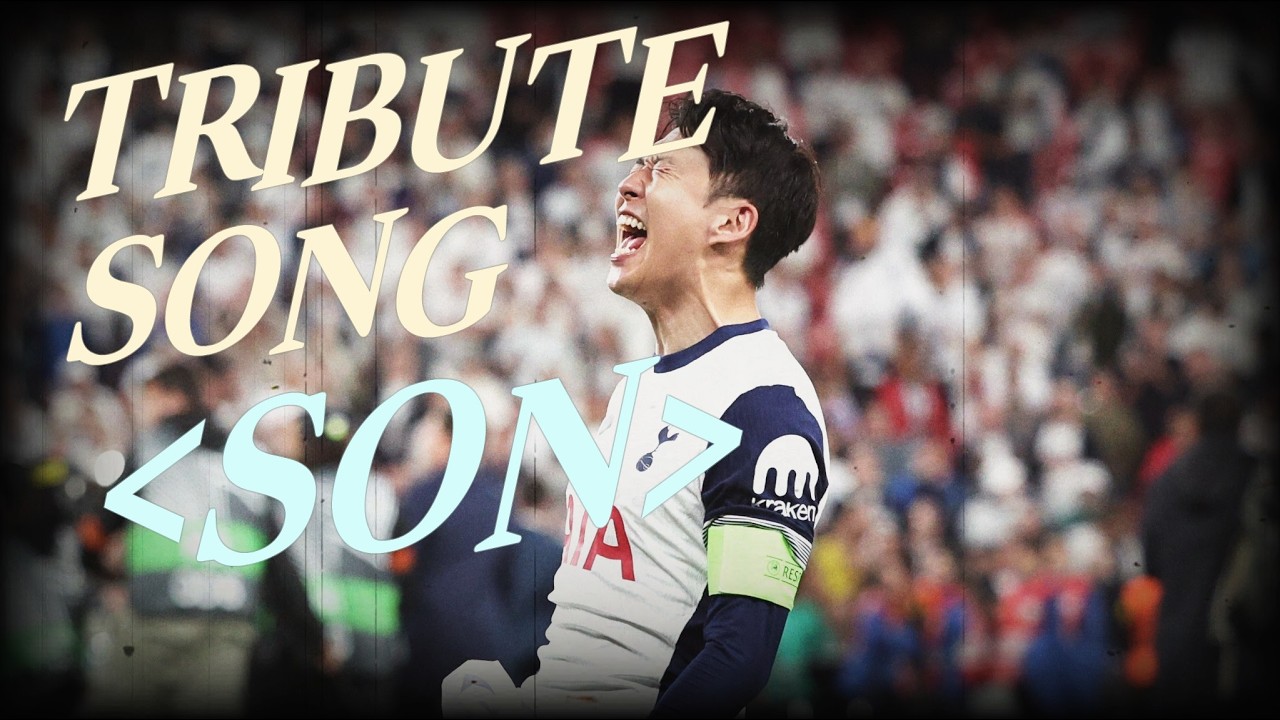 SON – Heung Min Son TRIBUTE SONG | Original Song