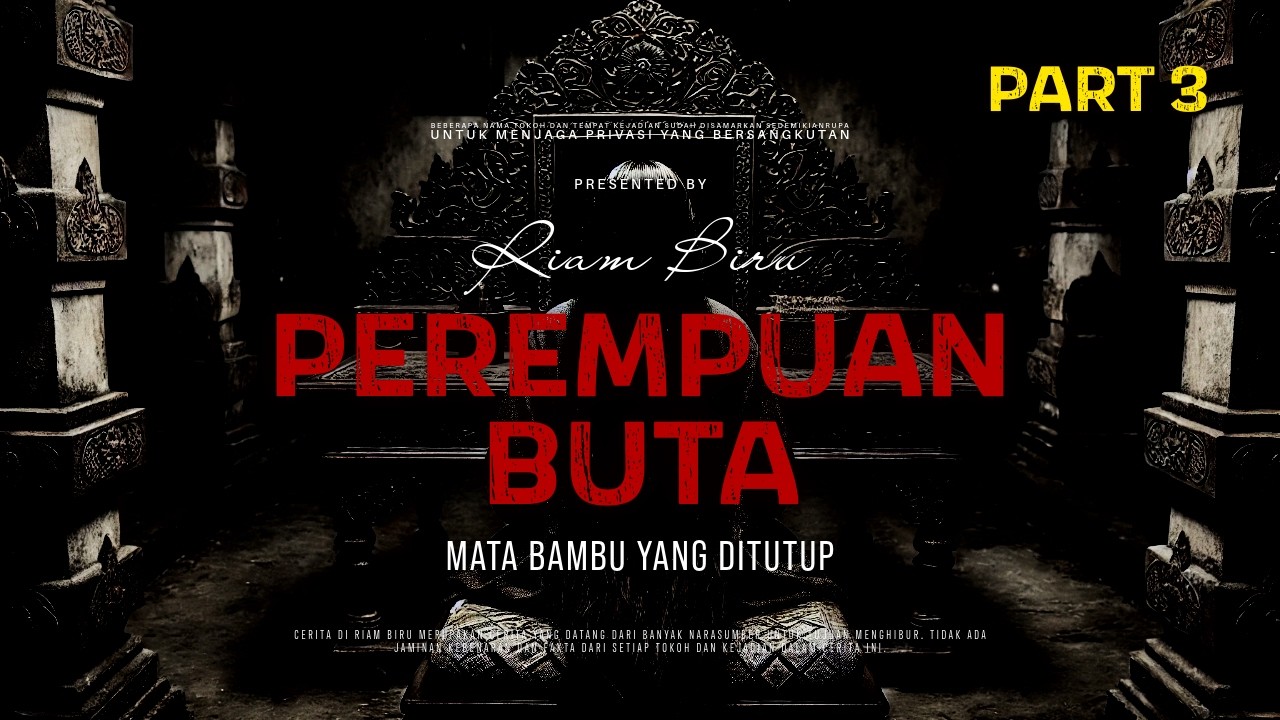 PEREMPUAN BUTA PART 3 - MATA BAMBU YANG DITUTUP | EP633 - Riam Biru