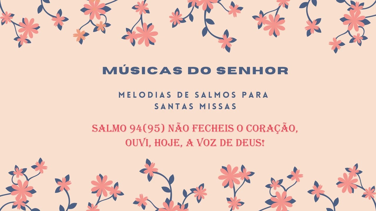 Salmo 94(95) - Não fecheis o coração, ouvi, hoje, a voz de Deus!