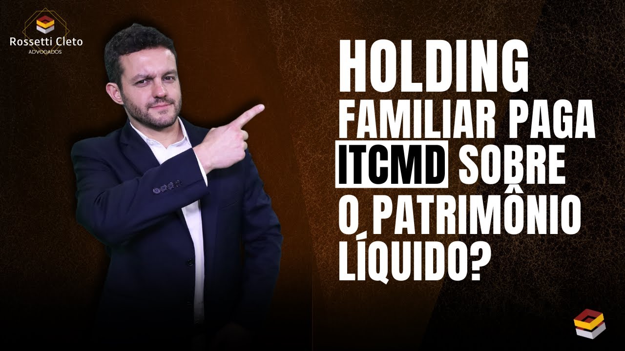 HOLDING FAMILIAR PAGA ITCMD SOBRE O PATRIMÔNIO LÍQUIDO | ENTENDA AQUI