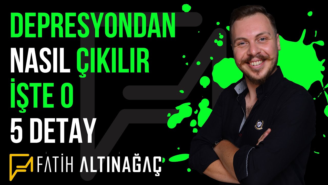 Depresyondan Nasıl Çıkılır İşte O 5 Detay | Kişisel Gelişim Uzmanı Fatih Altınağaç
