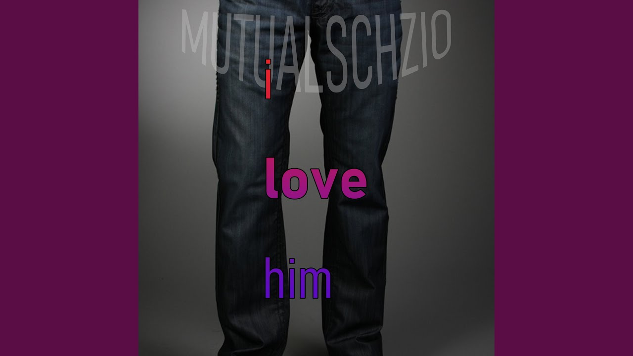 i love him