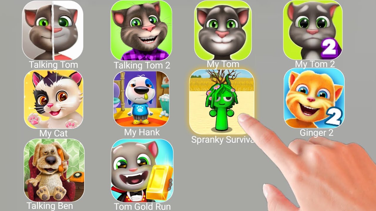 Talking Tom, Talking Tom 2,My Tom,My Hank, Talking Ben,Tom Gold Run, Spranky Survival,My Tom 2 