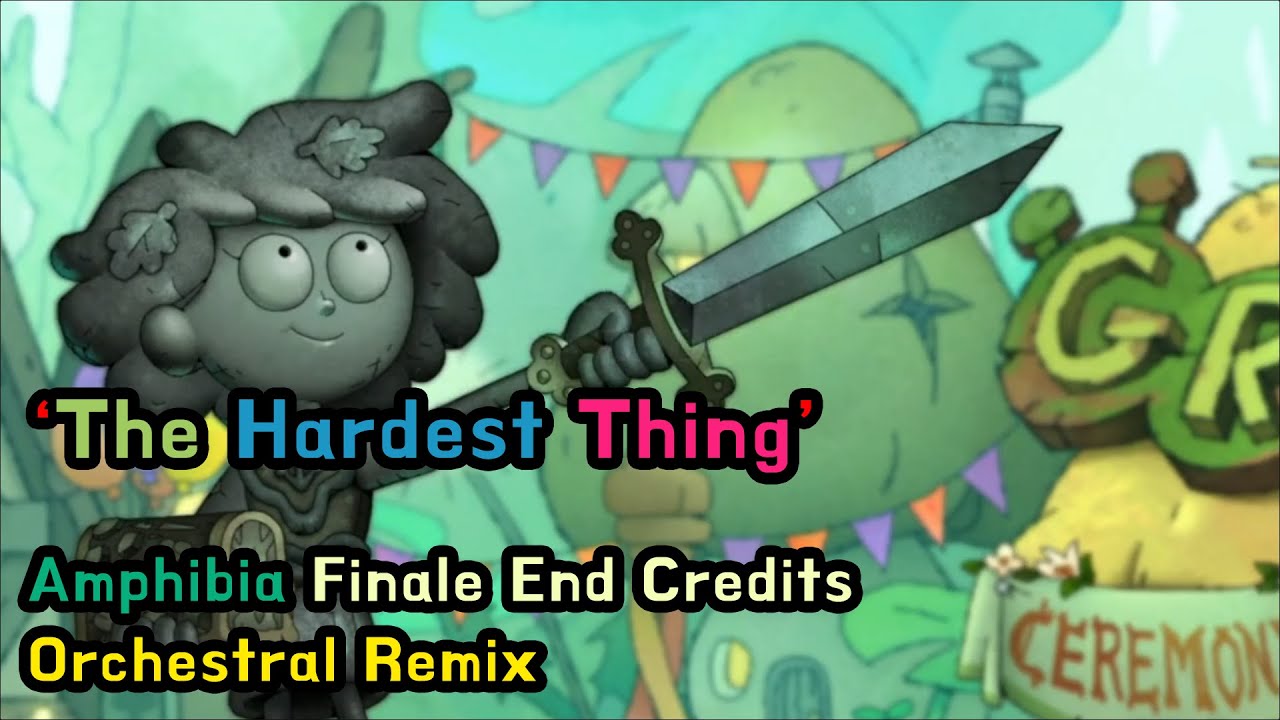 [Amphibia] The Hardest Thing End Credits Orchestral Remix (Amphibia Finale)