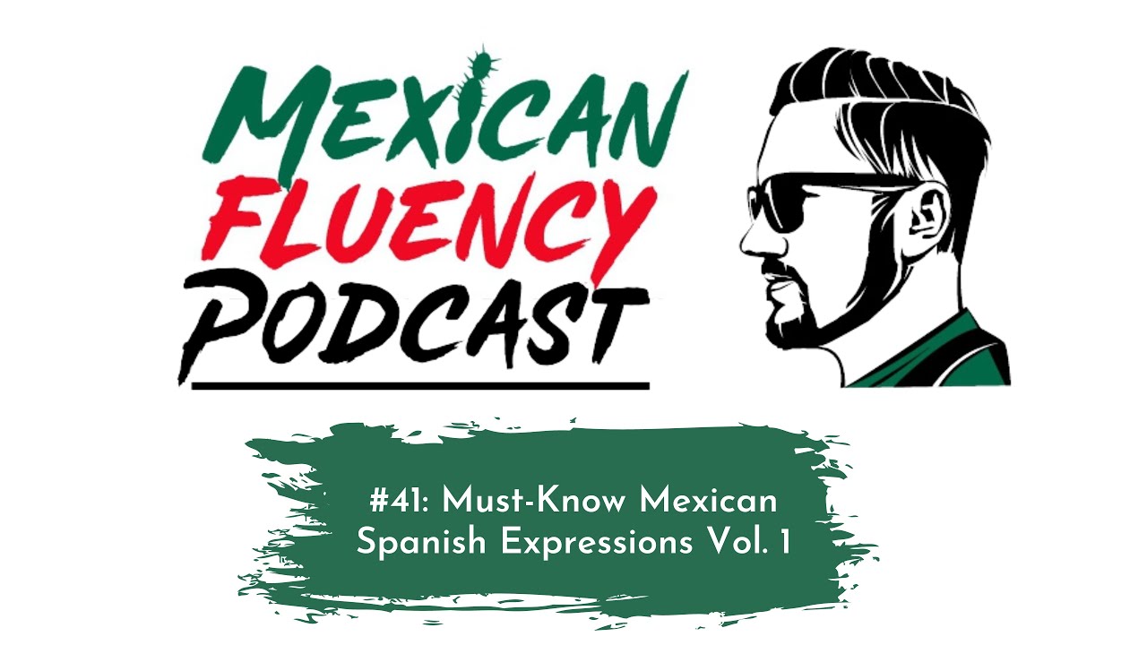 Mexican Fluency Podcast: Must-Know Mexican Expressions Vol. 1