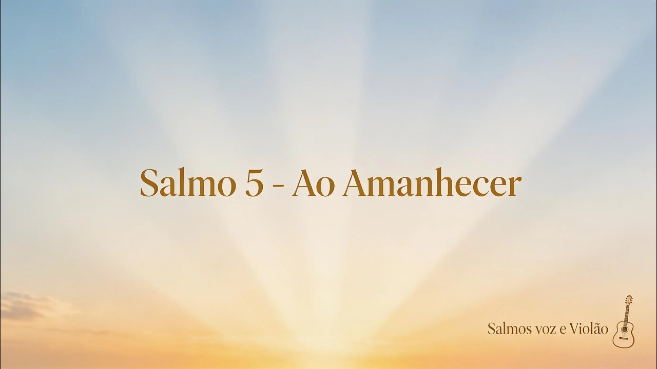 Salmo 5   Ao Amanhecer