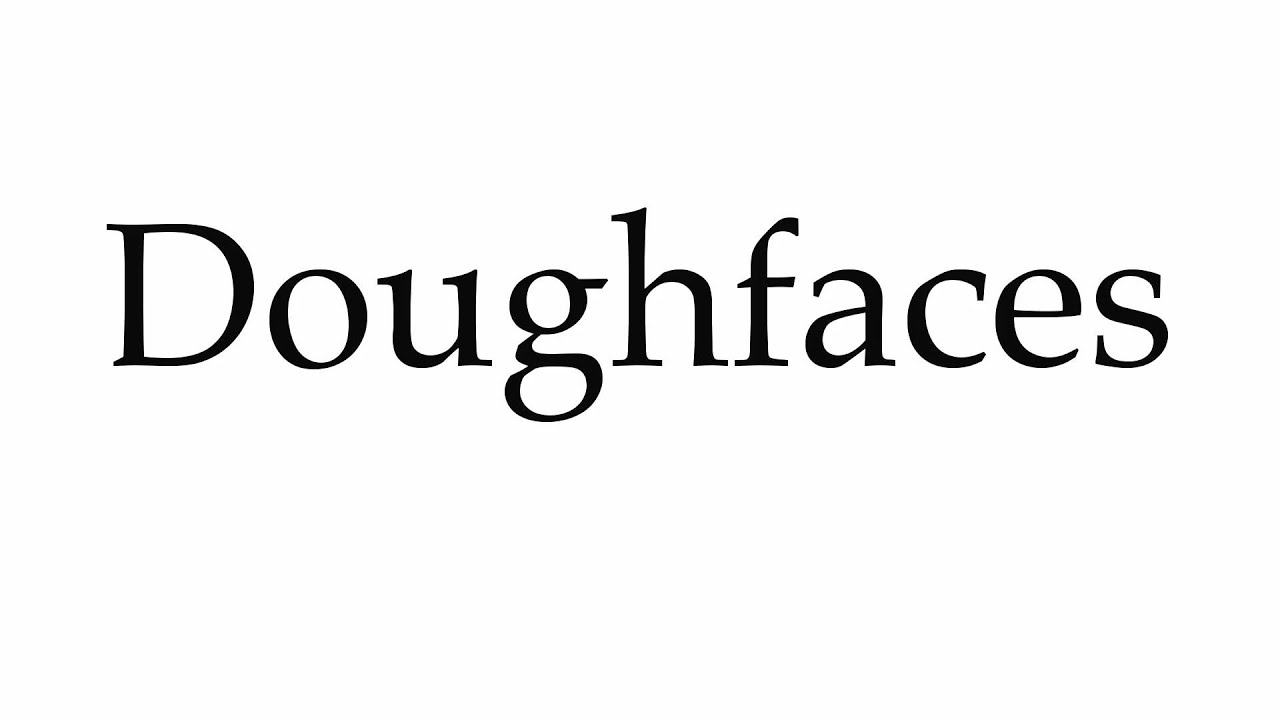How to Pronounce Doughfaces