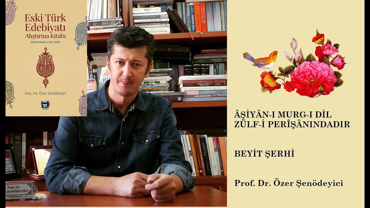 Fuzûlî'den Beyit Şerhi - Prof. Dr. Özer Şenödeyici (Âşiyân-ı murg-ı dil)