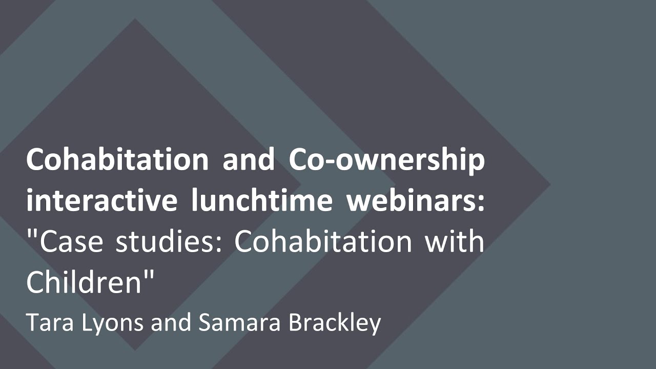 Cohabitation and Co-ownership interactive webinars: “Case studies: Cohabitation with Children”