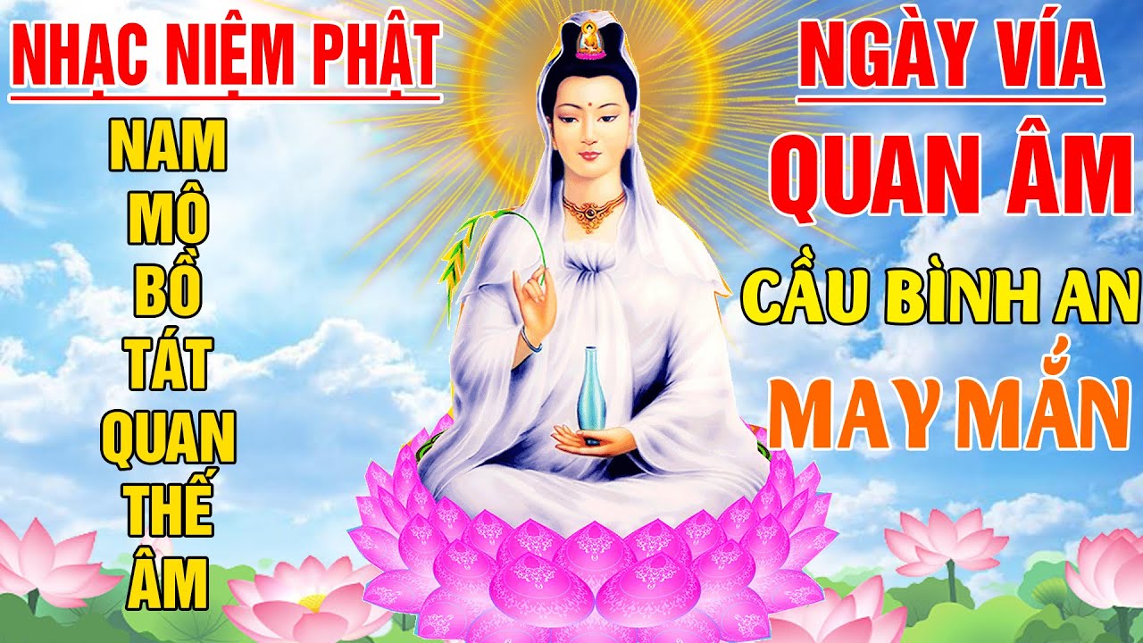 Nhạc Niệm Phật - Nam Mô Quan Thế Âm Bồ Tát -#Ngày Vía Quan Âm ÂL -19/9 #Nghe Được Mẹ Che Chở Bình An