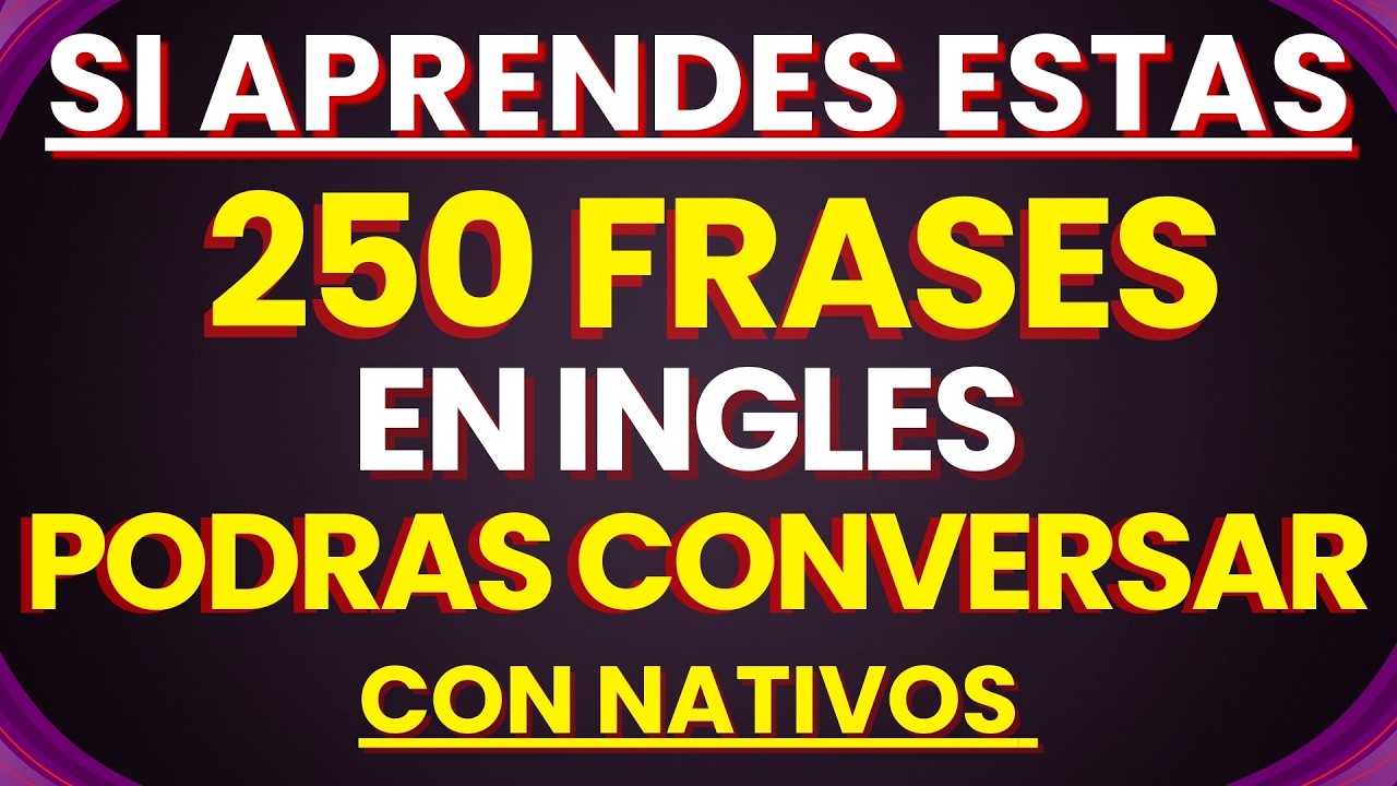 250 FRASES EN INGLES PARA TENER CONVERSACIONES CON NATIVOS | APRENDER INGLÉS RÁPIDO Y FÁCIL