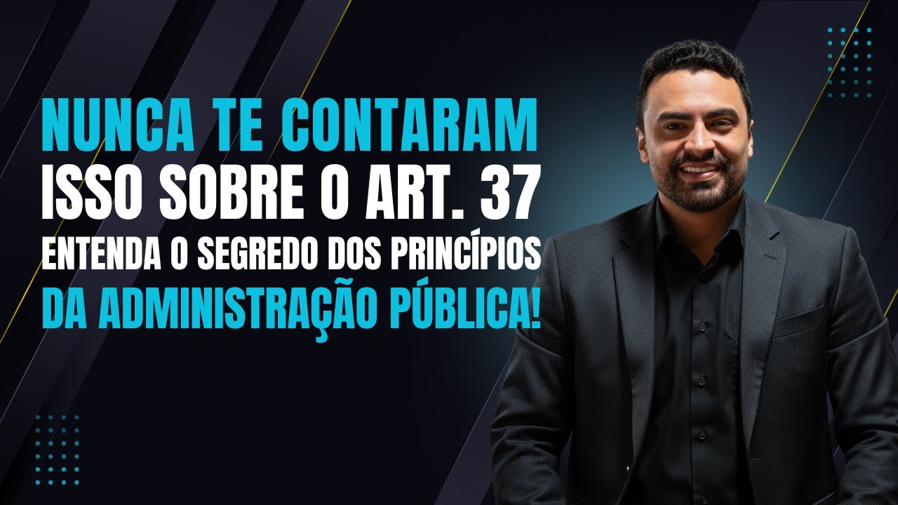 Nunca te contaram isso sobre o Art. 37! | Princípios da Administração Pública PPMG 2025