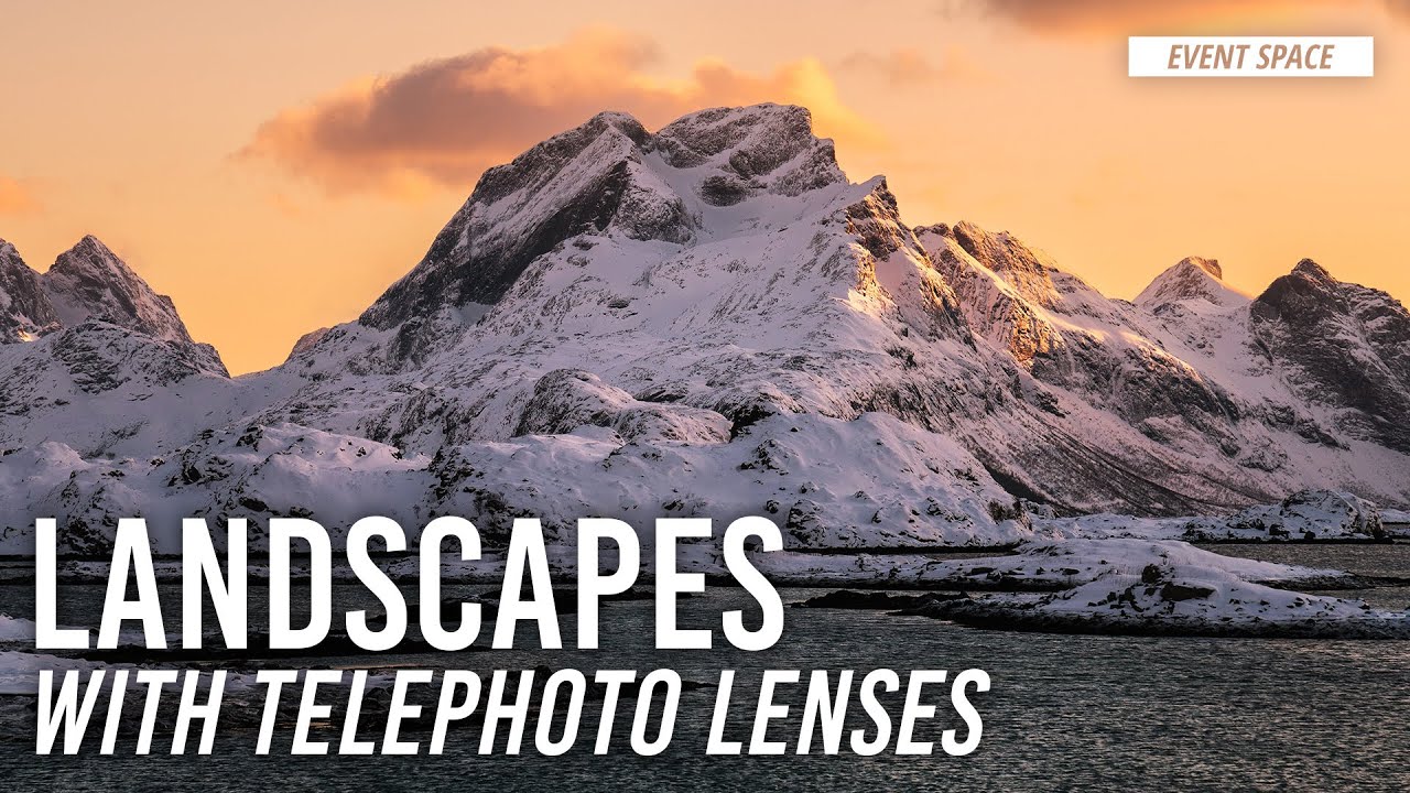Landscape Photography with Telephoto Lenses | #BHEventSpace