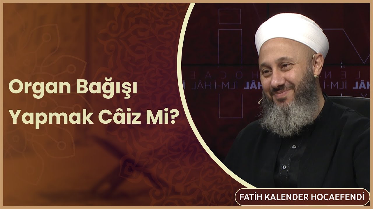 Organ Bağışı Yapmak Câiz Mi? - Fatih Kalender Hocaefendi