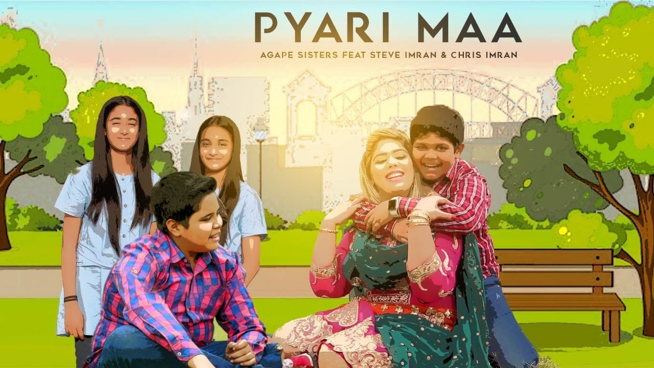 A Heart Touching Song PYARI MAA by Steve Imran , Chris Imran & Agape Sisters for Mother's Day