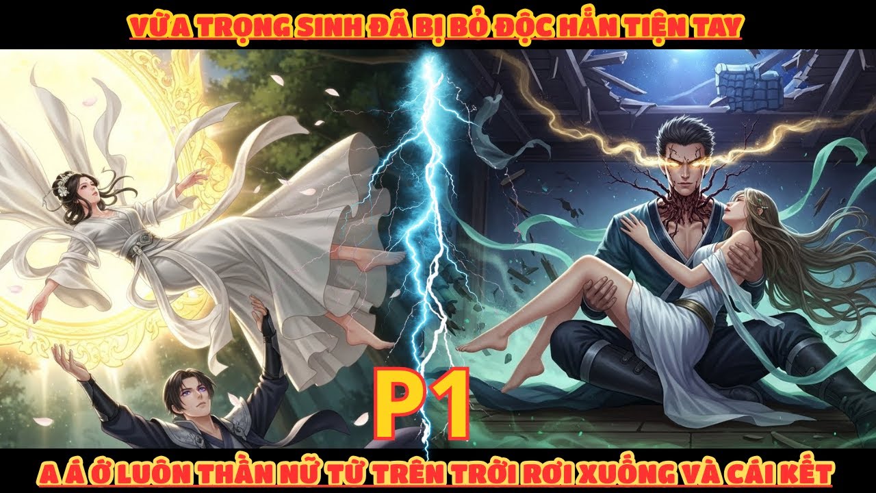 VỪA TRỌNG SINH ĐÃ BỊ BỎ ĐỘC HẮN TIỆN TAY A Á Ớ LUÔN THẦN NỮ TỪ TRÊN TRỜI RƠI XUỐNG VÀ CÁI KẾT | P1