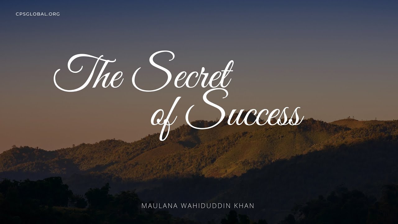 The Secret of Success | 5 Feb, 2008 - Maulana Wahiduddin Khan