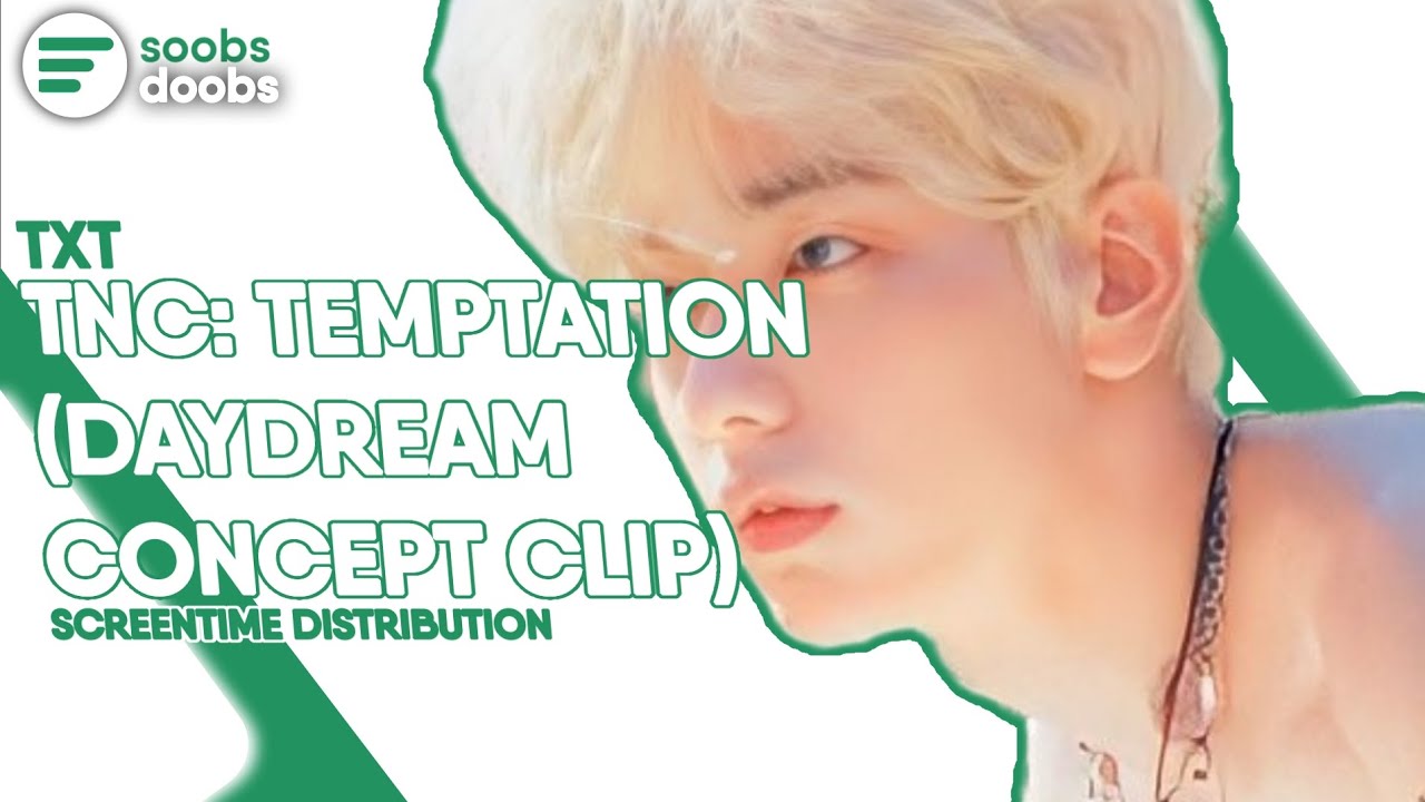 TXT (투모로우바이투게더) - THE NAME CHAPTER: TEMPTATION (DAYDREAM CONCEPT CLIP) | Screentime Distribution