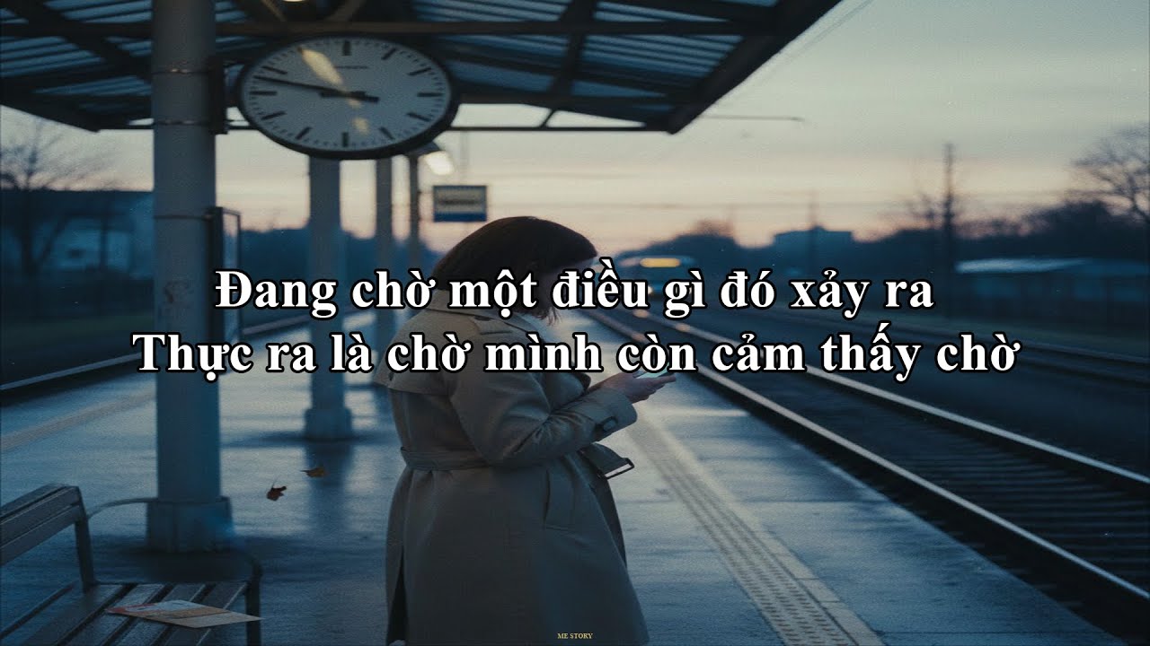Đang chờ một điều gì đó xảy ra, Thực ra là chờ mình còn cảm thấy chờ | Me Story 22