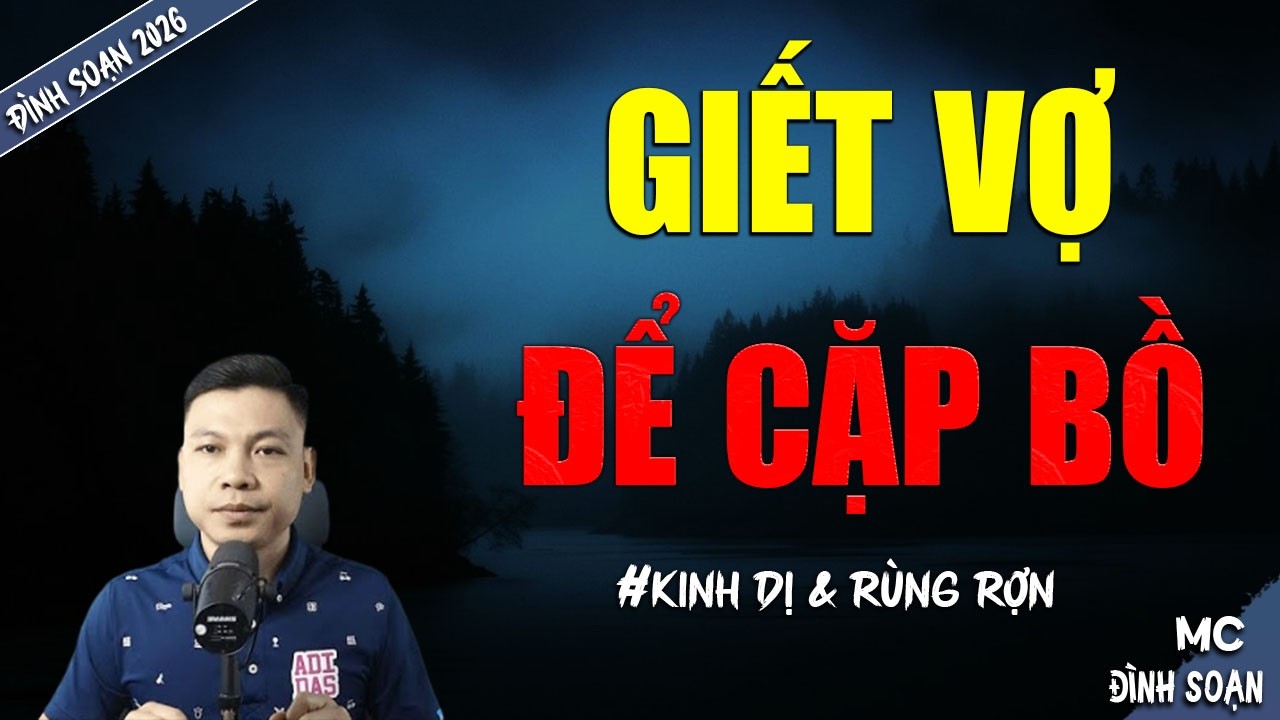 GIẾT VỢ ĐỂ CẶP BỒ | TRUYỆN MA MC ĐÌNH SOẠN MỚI NHẤT DIỄN ĐỌC