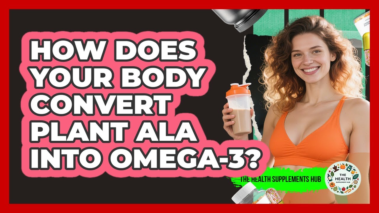 How Does Your Body Convert Plant ALA Into Omega-3? - The Health Supplement Hub